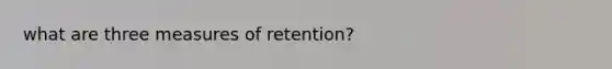 what are three measures of retention?