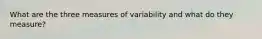 What are the three measures of variability and what do they measure?