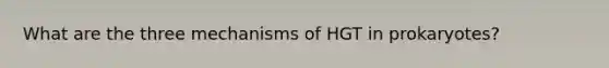 What are the three mechanisms of HGT in prokaryotes?