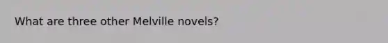 What are three other Melville novels?