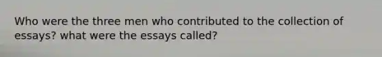 Who were the three men who contributed to the collection of essays? what were the essays called?