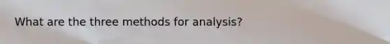 What are the three methods for analysis?