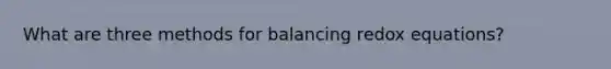 What are three methods for balancing redox equations?