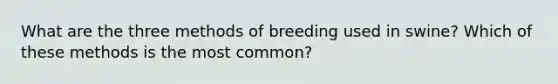 What are the three methods of breeding used in swine? Which of these methods is the most common?