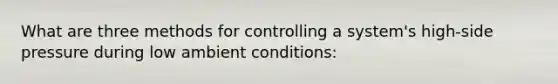 What are three methods for controlling a system's high-side pressure during low ambient conditions: