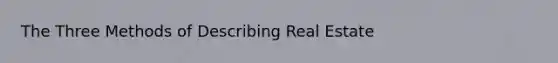 The Three Methods of Describing Real Estate