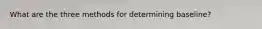 What are the three methods for determining baseline?