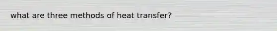 what are three methods of heat transfer?