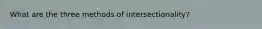 What are the three methods of intersectionality?