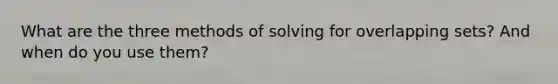 What are the three methods of solving for overlapping sets? And when do you use them?