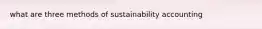 what are three methods of sustainability accounting