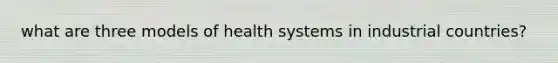 what are three models of health systems in industrial countries?