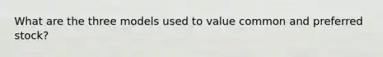 What are the three models used to value common and preferred stock?