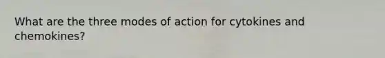 What are the three modes of action for cytokines and chemokines?