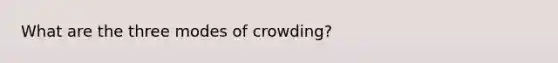 What are the three modes of crowding?