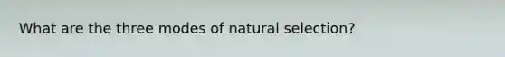 What are the three modes of natural selection?