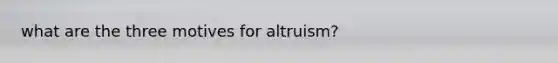 what are the three motives for altruism?