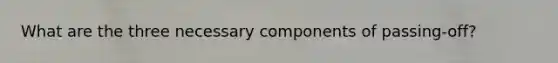 What are the three necessary components of passing-off?