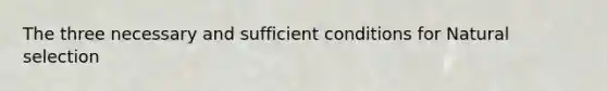 The three necessary and sufficient conditions for Natural selection