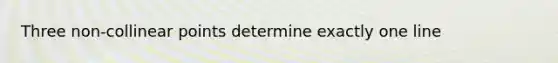 Three non-collinear points determine exactly one line