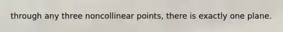 through any three noncollinear points, there is exactly one plane.