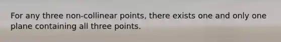 For any three non-collinear points, there exists one and only one plane containing all three points.