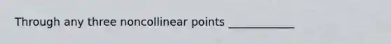 Through any three noncollinear points ____________