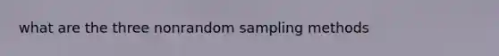 what are the three nonrandom sampling methods