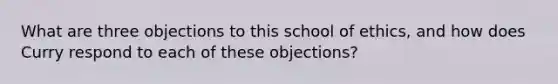 What are three objections to this school of ethics, and how does Curry respond to each of these objections?