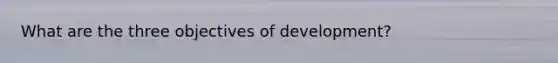 What are the three objectives of development?