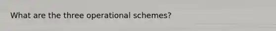 What are the three operational schemes?