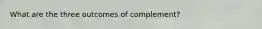 What are the three outcomes of complement?