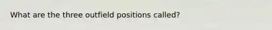 What are the three outfield positions called?