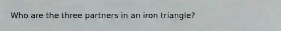 Who are the three partners in an iron triangle?