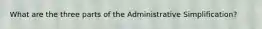 What are the three parts of the Administrative Simplification?