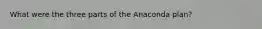 What were the three parts of the Anaconda plan?