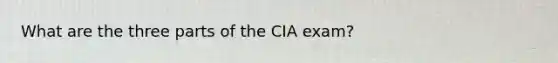 What are the three parts of the CIA exam?