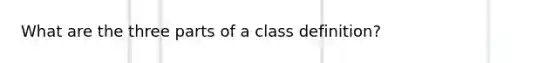 What are the three parts of a class definition?