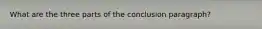 What are the three parts of the conclusion paragraph?