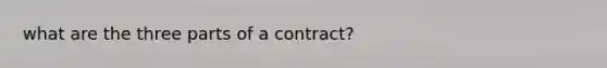 what are the three parts of a contract?