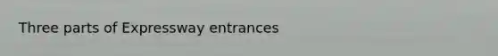 Three parts of Expressway entrances