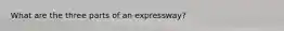 What are the three parts of an expressway?