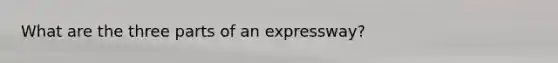 What are the three parts of an expressway?