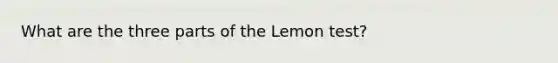 What are the three parts of the Lemon test?