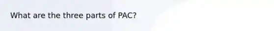 What are the three parts of PAC?