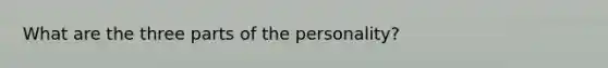 What are the three parts of the personality?