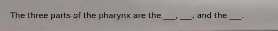 The three parts of <a href='https://www.questionai.com/knowledge/ktW97n6hGJ-the-pharynx' class='anchor-knowledge'>the pharynx</a> are the ___, ___, and the ___.