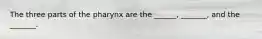 The three parts of the pharynx are the ______, _______, and the _______.