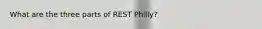 What are the three parts of REST Philly?