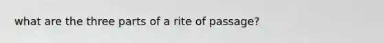 what are the three parts of a rite of passage?